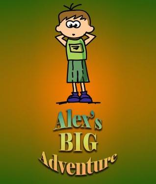 Alex`s Big Adventure: Children's Books and Bedtime Stories For Kids Ages 3-8 for Fun Life Lessons (Books For Kids Series)