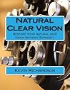 Natural Clear Vision: Restore Your Natural 20/20 Vision Without Surgery !