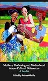 Mothers, Mothering and Motherhood Across Cultural Differences: A Reader