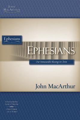 Ephesians: Our Immeasurable Blessings in Christ (MaCarthur Bible Studies)