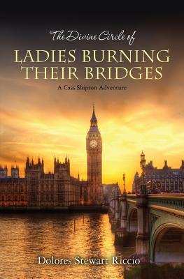 The Divine Circle of Ladies Burning Their Bridges (A Cass Shipton Mystery, #10)