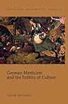 German Mysticism and the Politics of Culture (American University Studies)