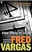 Have Mercy on Us All by Fred Vargas Have Mercy on Us All by Fred Vargas
