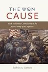 The Won Cause: Black and White Comradeship in the Grand Army of the Republic (Civil War America)