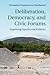 Deliberation, Democracy, and Civic Forums by Christopher Karpowitz