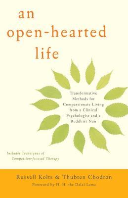 An Open-Hearted Life: Transformative Methods for Compassionate Living from a Clinical Psychologist anda Buddhist Nun