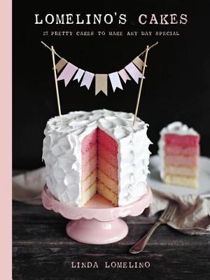Lomelino's Cakes: 27 Pretty Cakes to Make Any Day Special (Hardcover)
