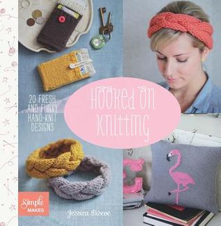 Hooked on Knitting: 20 Fresh and Funky Hand-Knit Designs (Simple Makes)
