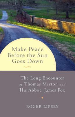 Make Peace before the Sun Goes Down: The Long Encounter of Thomas Merton and His Abbot, James Fox (Paperback)