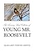 The Amazing Bird Collection of Young Mr. Roosevelt: The Determined Independent Study of a Boy Who Became America's 26th President
