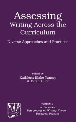 Assessing Writing Across the Curriculum: Diverse Approaches and Practices (Perspectives on Writing: Theory, Research, Practice)