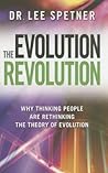 The Evolution Revolution: Why Thinking People Are Rethinking the Theory of Evolution