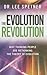 The Evolution Revolution: Why Thinking People Are Rethinking the Theory of Evolution