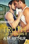 The Truth as He Knows It by A.M. Arthur