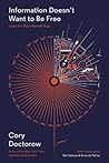 Information Doesn't Want to Be Free by Cory Doctorow