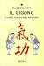 Il qigong: L'arte cinese de...