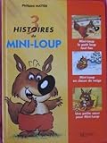 3 histoires de Mini-Loup : Mini-Loup le petit loup tout fou, Mini-Loup en classe de neige, Une petite soeur pour Mini-Loup