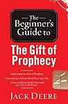 The Beginner's Guide to the Gift of Prophecy by Jack Deere