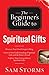 The Beginner's Guide to Spiritual Gifts by Sam Storms The Beginner's Guide to Spiritual Gifts by Sam Storms