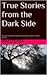 True Stories from the Dark ...