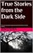 True Stories from the Dark Side