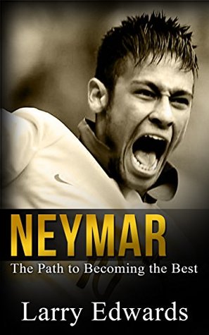 Neymar: The Path to Becoming the Best Soccer Player in the World