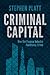 Criminal Capital by Stephen Platt
