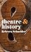 Theatre and History by Rebecca Schneider