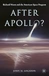 After Apollo? Richard Nixon and the American Space Program After Apollo? Richard Nixon and the American Space Program