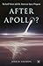 After Apollo? Richard Nixon and the American Space Program by John M. Logsdon
