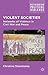 Violent Societies: Networks of Violence in Civil War and Peace (Rethinking Political Violence)