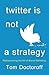 Twitter is Not a Strategy: Rediscovering the Art of Brand Marketing