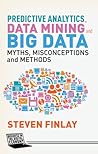 Predictive Analytics, Data Mining and Big Data by Steven Finlay