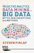 Predictive Analytics, Data Mining and Big Data: Myths, Misconceptions and Methods (Business in the Digital Economy)