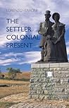 The Settler Colonial Present by Lorenzo Veracini