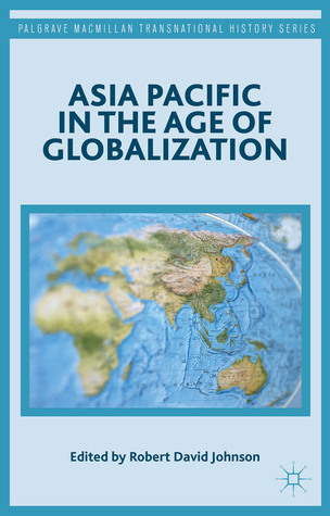 Asia Pacific in the Age of Globalization (Palgrave Macmillan Transnational History Series)