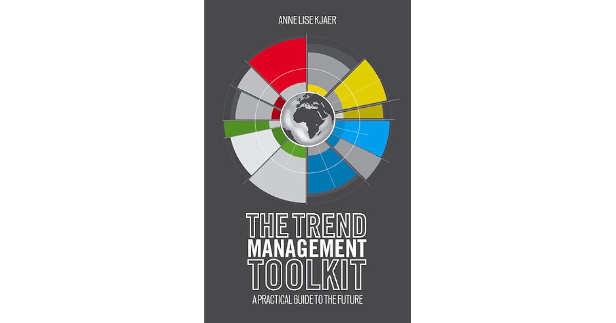 The Trend Management Toolkit A Practical Guide to the Future by Anne Lise Kjaer