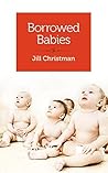 Borrowed Babies: Apprenticing for motherhood Borrowed Babies: Apprenticing for motherhood