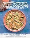 Mediterranean Paleo Cooking: Over 150 Fresh Coastal Recipes for a Relaxed, Gluten-Free Lifestyle Mediterranean Paleo Cooking: Over 150 Fresh Coastal Recipes for a Relaxed, Gluten-Free Lifestyle