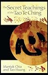 The Secret Teachings of the Tao Te Ching by Mantak Chia