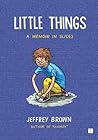 Little Things by Jeffrey   Brown
