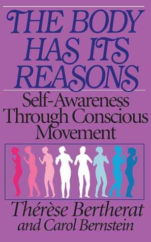 The Body Has Its Reasons: Self-Awareness Through Conscious Movement (Paperback)
