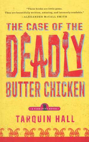 The Case of the Deadly Butter Chicken: A Vish Puri Mystery