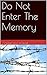 Do Not Enter The Memory