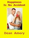 Happiness Is No Accident by Dean Amory
