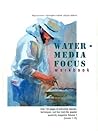 WATERMEDIA FOCUS WORKBOOK Volume 1
