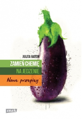 Zamień chemię na jedzenie. Nowe przepisy