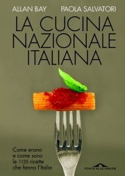La cucina nazionale italiana: Come erano e come sono le 1135 ricette che fanno l'Italia