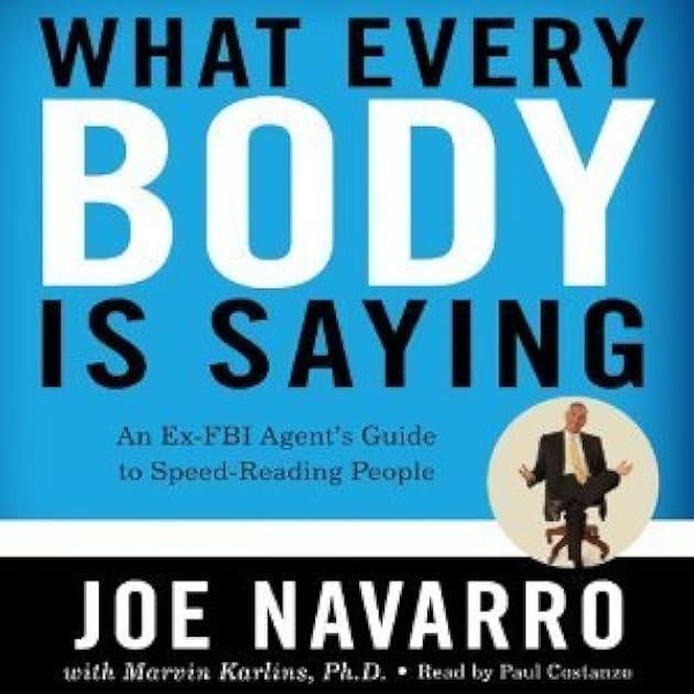 What Every Body is Saying: An Ex-FBI Agent's Guide to Speed-Reading People