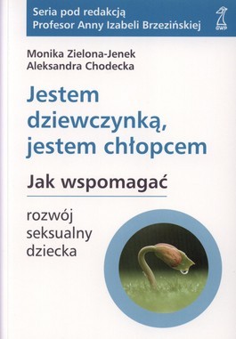 Jestem dziewczynką, jestem chłopcem. Jak wspomagać rozwój seksualny dziecka